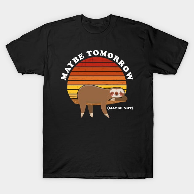 Maybe Tomorrow Maybe Not Sloth T-Shirt by teecloud